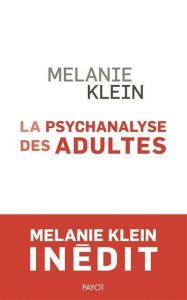 La psychanalyse des adultes. Conférences et séminaires inédits - Klein Melanie