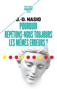 Pourquoi répétons-nous toujours les mêmes erreurs ? - Nasio Juan David