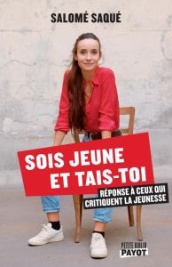 Sois jeune et tais-toi. Réponse à ceux qui critiquent la jeunesse - Saqué Salomé