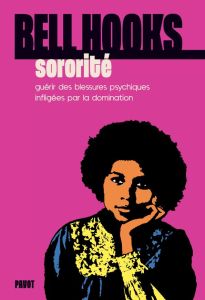 Sororité. Guérir des blessures psychiques infligées par la domination - Hooks Bell - Tardieu-Collinet Pauline - Cabannes L