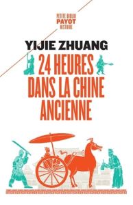 24 heures dans la Chine ancienne - Zhuang Yijie - Pierre-Bon Catherine - Pasa Mario