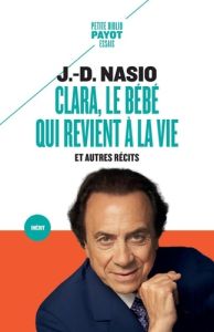 Clara, le bébé qui revient à la vie. Et autres récits - Nasio Juan David