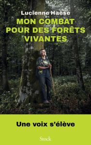 Mon combat pour des forêts vivantes - Haèse Lucienne - Clarac Sandrine