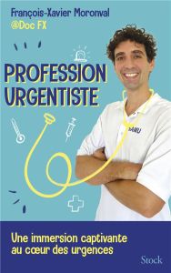 Profession urgentiste. une immersion captivante au coeur des urgences - Moronval François-Xavier