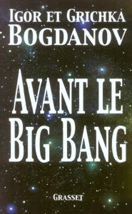 Avant le Big Bang. La création du monde - Bogdanov Igor - Bogdanov Grichka - Jadczyk Arkadiu