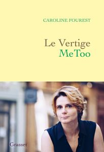 Le vertige MeToo. Trouver l'équilibre après la nouvelle révolution sexuelle - Fourest Caroline