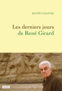 Les derniers jours de René Girard - Chantre Benoît
