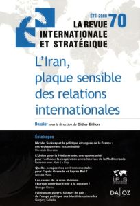 La revue internationale et stratégique N° 70, Eté 2008 : L'Iran, plaque sensible des relations inter - Billion Didier - Charette Hervé de - Hulot Nicolas