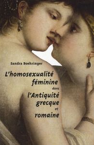 L'homosexualité féminine dans l'antiquité grecque et romaine - Boehringer Sandra