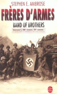 Frères d'armes. Compagnie E, 506e régiment d'infanterie parachutiste, 101e division aéroportée%3B du d - Ambrose Stephen-E - Deschamps Alain