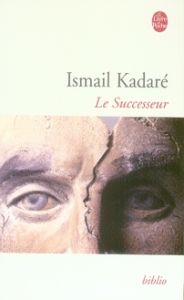 Le Sucesseur - Kadaré Ismail - Papavrami Tedi