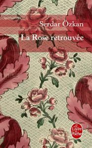 La Rose retrouvée - Ozkan Serdar - Rivest Serge