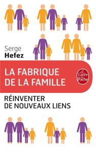 La fabrique de la famille - Hefez Serge