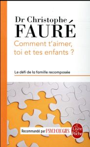 Comment t'aimer, toi et tes enfants ? Le défi de la famille recomposée - Fauré Christophe