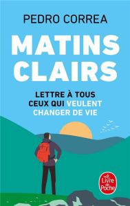 Matins clairs. Lettre à tous ceux qui veulent changer de vie - Correa Pedro