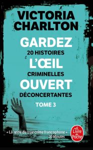 Gardez l'oeil ouvert Tome 3 : 20 histoires criminelles déconcertantes - Charlton Victoria