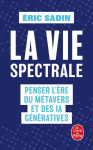 La vie spectrale. Penser l'ère du métavers et des IA génératives - Sadin Eric