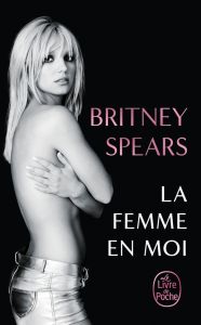 La femme en moi - Spears Britney - Rivallan Cyrille - Roman Marion