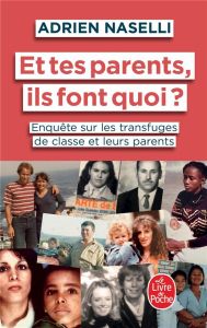 Et tes parents, ils font quoi ? Enquête sur les transfuges de classe et leurs parents - Naselli Adrien