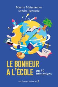 Le bonheur à l'école en 50 initiatives - Bérézaie Sandra - Meissonnier Martin