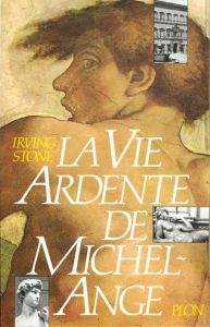 La vie ardente de Michel-Ange. Puissant et solitaire - Stone Irving