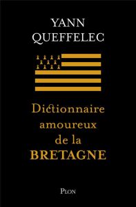 Dictionnaire amoureux de la Bretagne. Edition collector - Queffélec Yann - Bouldouyre Alain