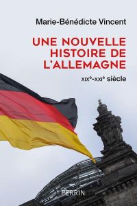 Une nouvelle histoire de l'Allemagne. XIXe-XXIe siècle - Vincent Marie-Bénédicte