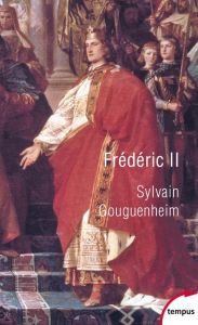 Frédéric II. Un empereur de légendes - Gouguenheim Sylvain