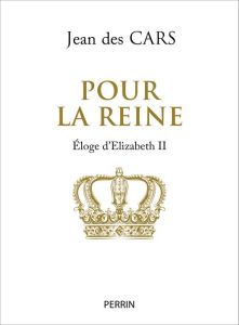 Pour la reine. Hommage à Elizabeth II - Des Cars Jean