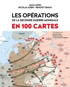 Les opérations de la Seconde Guerre mondiale en 100 cartes - Lopez Jean - Bihan Benoist - Aubin Nicolas - Petit