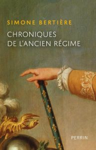 Chroniques de l'Ancien-Régime - Bertière Simone