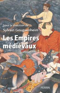 Les empires médiévaux - Gouguenheim Sylvain