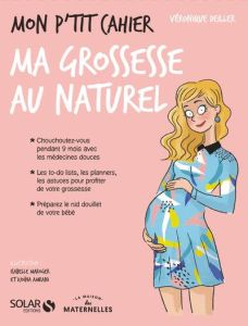 Mon p'tit cahier ma grossesse au naturel - Deiller Véronique - Maroger Isabelle - Amrani Djoï