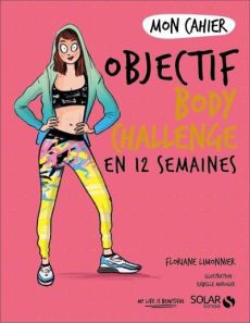 Mon cahier Objectif body challenge en 12 semaines - Limonnier Floriane - Maroger Isabelle