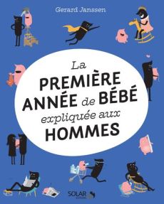 LA PREMIERE ANNEE DE BEBE EXPLIQUEE AUX HOMMES - JANSSEN GERARD