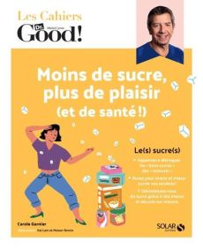 Moins de sucre, plus de plaisir (et de santé!) - Garnier Carole