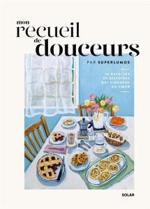 Mon recueil de douceurs. 70 recettes et histoires qui viennent du coeur - SUPERLUMOS/CROKER