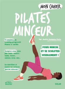 Mon Cahier Pilates minceur. Pour mincir et se sculpter visiblement ! - Samana-Patte Judith - Wietzel Alice - Bussi Audrey