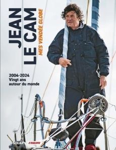 Mes Vendée Globe. 2004-2024, vingt ans autour du monde - Le Cam Jean - Joubin Philippe