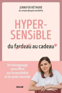 Hypersensible, du fardeau au cadeau - Réthoré Jennifer