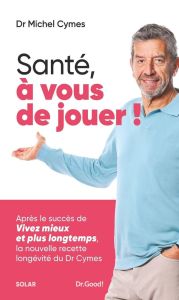 Santé, à vous de jouer ! - Cymes Michel - Romedenne Patrice