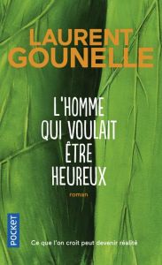 L'homme qui voulait être heureux - Gounelle Laurent