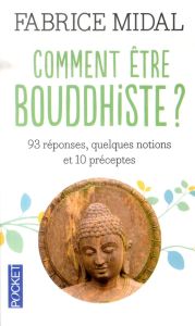 Comment être bouddhiste ? 93 réponses, quelques notions et 10 préceptes, Edition revue et corrigée - Midal Fabrice