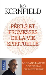 Périls et promesses de la vie spirituelle. Un chemin qui a du coeur - Kornfield Jack - Gaudebert Gisèle - Bouyou Jean-Pi