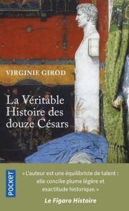 La véritable histoire des douze Césars - Girod Virginie