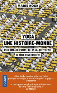 Yoga, une histoire-monde. De Birkam aux Beatles, du LSD à la quête de soi : le récit d'une conquête - Kock Marie