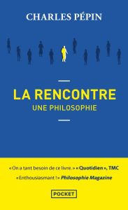 La rencontre. Une philosophie - Pépin Charles