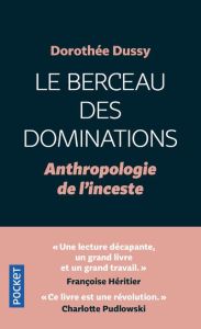 Le berceau des dominations. Anthropologie de l'inceste - Dussy Dorothée - Pudlowski Charlotte