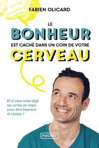 Le bonheur est caché dans un coin de votre cerveau - Olicard Fabien