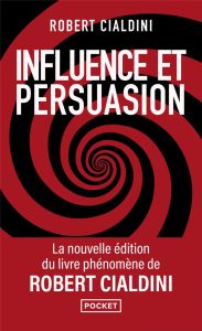 Influence et persuasion. La psychologie de la persuasion, Edition revue et augmentée - Cialdini Robert - Debon Emmanuelle - Paban Florenc